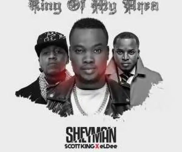 Sheyman - King Of My Area Ft. eLDee & Scott King